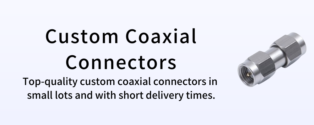 Custom coaxial connectors banner
